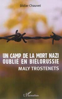 Un camp de la mort nazi oublié en Biélorussie : Maly Trostenets