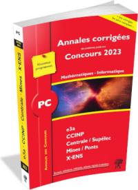 Mathématiques, informatique PC : annales corrigées des problèmes posés aux concours 2023 : e3a, CCINP, Centrale-Supélec, Mines-Ponts, X-ENS, nouveaux programmes