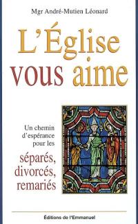 L'Eglise vous aime : un chemin d'espérance pour les divorcés, séparés, remariés