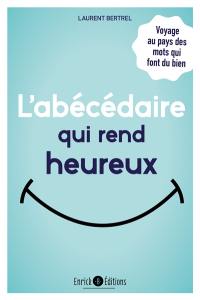 L'abécédaire qui rend heureux : voyage au pays des mots qui font du bien