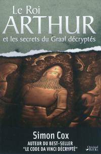 Le roi Arthur et les secrets du Graal décryptés