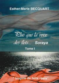 Plus que la voix des flots.... Vol. 1. Soraya