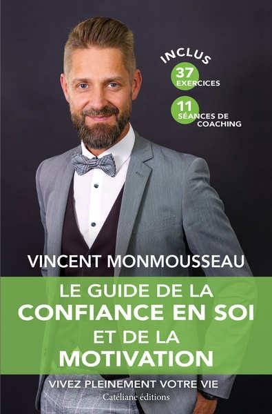 Le guide de la confiance en soi et de la motivation : vivez pleinement votre vie