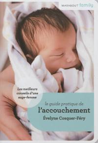 Le guide pratique de l'accouchement : conseils de sage-femme