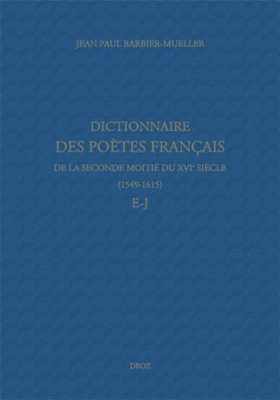 Dictionnaire des poètes français de la seconde moitié du XVIe siècle, 1549-1615. E-J