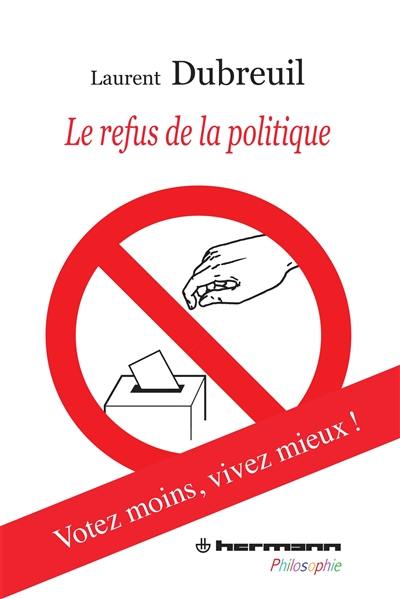 Le refus de la politique : votez moins, vivez mieux !