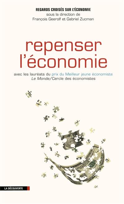 Regards croisés sur l'économie, n° 10. Repenser l'économie : avec les lauréats du prix du Meilleur jeune économiste Le Monde-Cercle des économistes