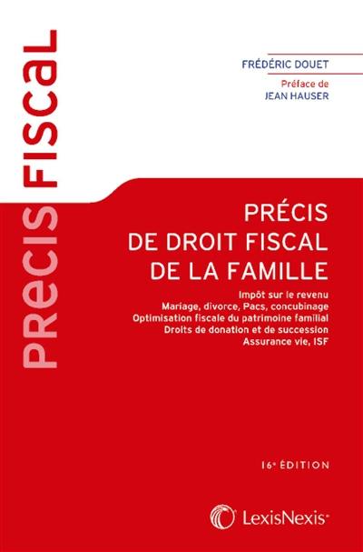 Précis de droit fiscal de la famille : impôt sur le revenu, mariage, divorce, Pacs, concubinage, optimisation fiscale du patrimoine familial, droits de donation et de succession, assurance vie, ISF