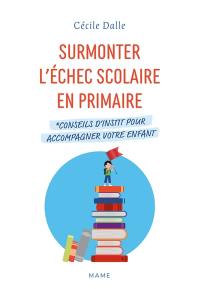 Surmonter l’échec scolaire en primaire : conseils d’instit pour accompagner votre enfant