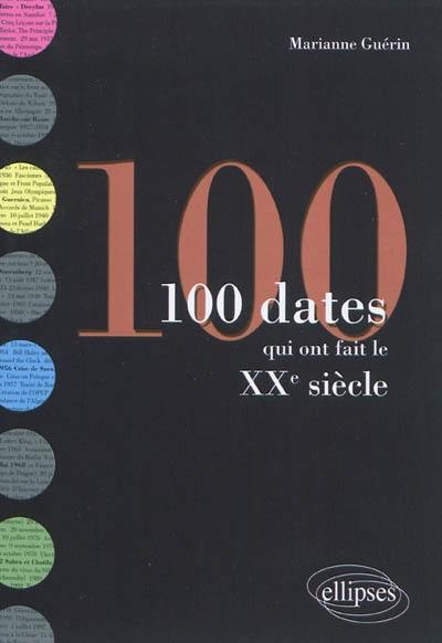 100 dates qui ont fait le XXe siècle