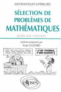 Sélection de problèmes de mathématiques posés aux concours : mathématiques supérieures