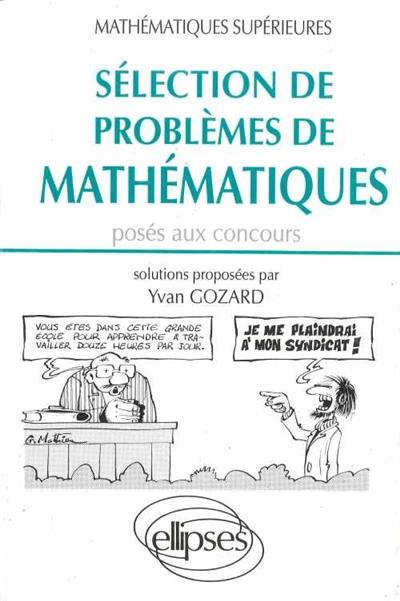 Sélection de problèmes de mathématiques posés aux concours : mathématiques supérieures