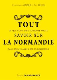 Tout ce que vous avez toujours voulu savoir sur la Normandie sans jamais avoir osé le demander