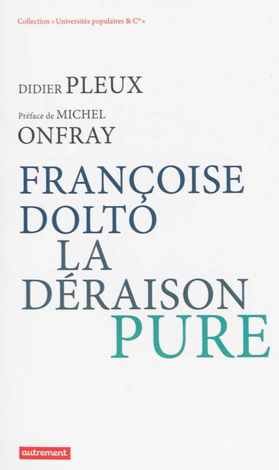 Françoise Dolto, la déraison pure