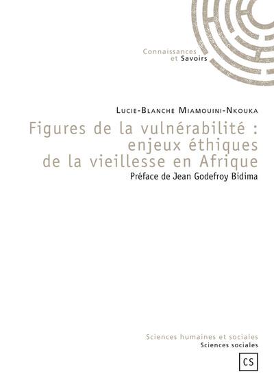 Figures de la vulnérabilité : enjeux éthiques de la vieillesse en Afrique