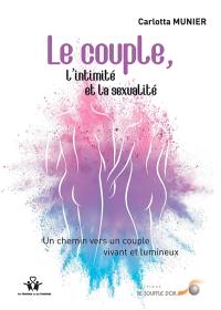 Le couple, l'intimité et la sexualité : un chemin vers un couple vivant et lumineux