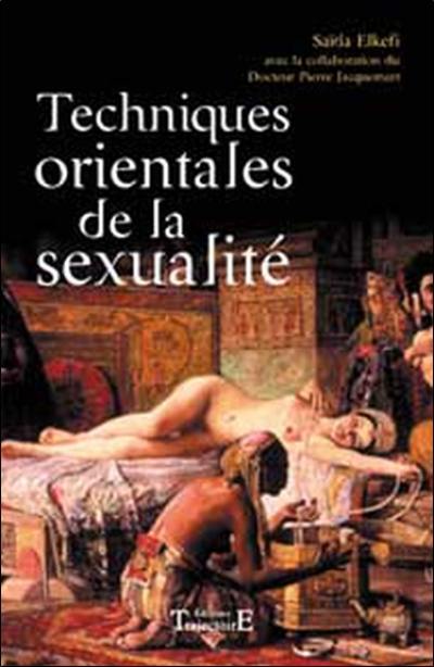 Techniques orientales de la sexualité : stimuler le plaisir, prolonger le plaisir, rester maître de conclure