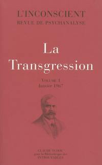 L'inconscient : revue de psychanalyse. Vol. 1. La transgression