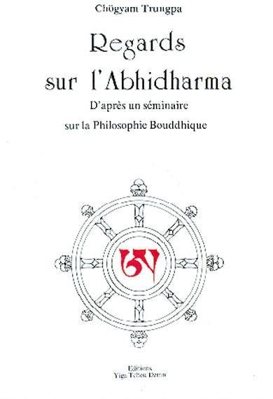 Regards sur l'Abhidharma : d'après un séminaire sur la philosophie Bouddhique