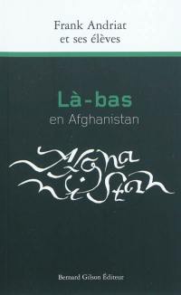 Là-bas en Afghanistan : récits