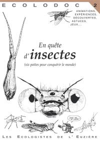 Écolodoc, n° 2. En quête d'insectes : (six pattes pour conquérir le monde)