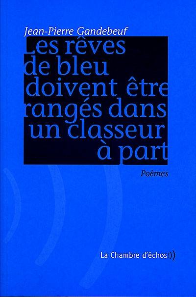 Les rêves de bleu doivent être rangés dans un classeur à part : poèmes