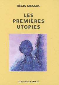 Les premières utopies. La négation du progrès dans la littérature moderne ou Les antiutopies