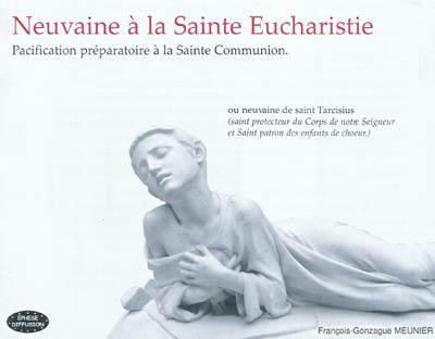 Neuvaine à la sainte eucharistie : pacification préparatoire à la sainte communion ou Neuvaine de saint Tarcisius, saint protecteur du corps de notre seigneur et saint patron des enfants de choeur