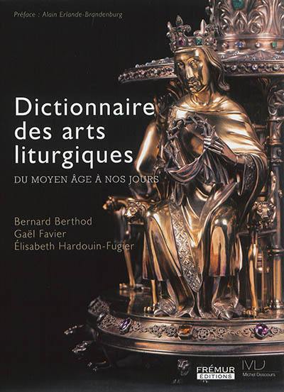 Dictionnaire des arts liturgiques : du Moyen Age à nos jours