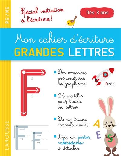 Mon cahier d'écriture, grandes lettres : PS-MS, dès 3 ans : spécial initiation à l'écriture !