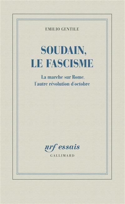 Soudain, le fascisme : la marche sur Rome, l'autre révolution d'Octobre