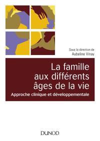 La famille aux différents âges de la vie : approche clinique et développementale