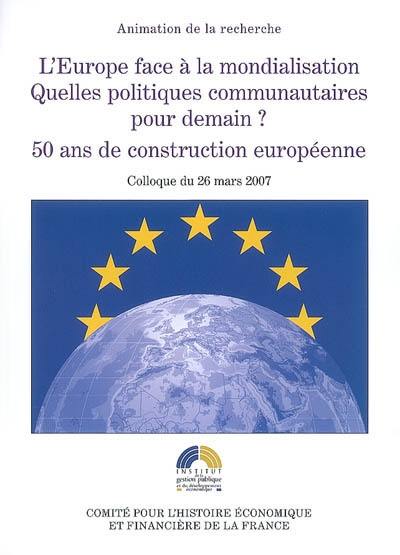 L'Europe face à la mondialisation, quelles politiques pour demain ? : 50 ans de construction européenne