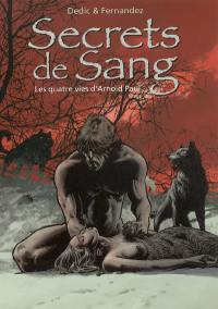 Secrets de sang. Vol. 1. Les quatre vies d'Arnold Paul