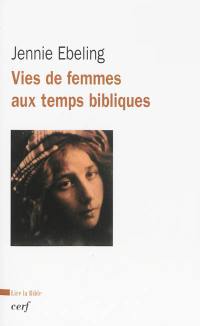 Vies de femmes aux temps bibliques