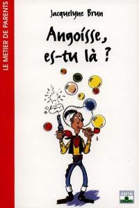 Angoisse, es-tu là ?