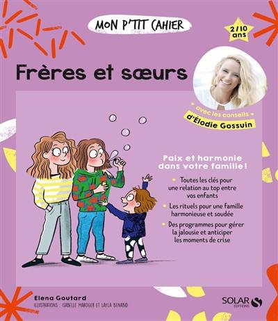 Mon p'tit cahier frères et soeurs : paix et harmonie dans votre famille ! : 2-10 ans