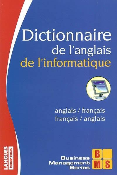 Dictionnaire français-anglais, anglais-français de l'informatique. French-English, English-French dictionary of computing