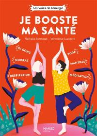 Je booste ma santé : qi gong, mudras, respiration, yoga, mantras, méditation