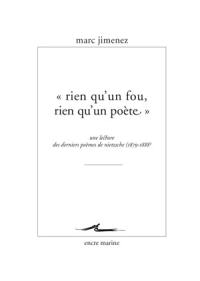 Rien qu'un fou, rien qu'un poète : une lecture des derniers poèmes de Nietzsche, 1879-1888