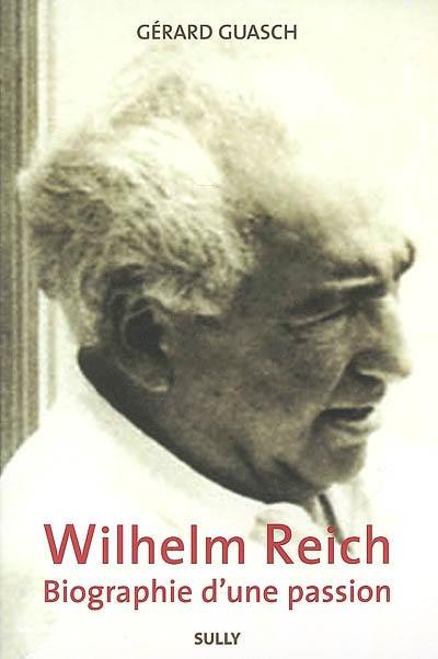 Wilhelm Reich, biographie d'une passion