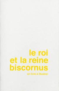 Le roi et la reine biscornus : un livre à illustrer