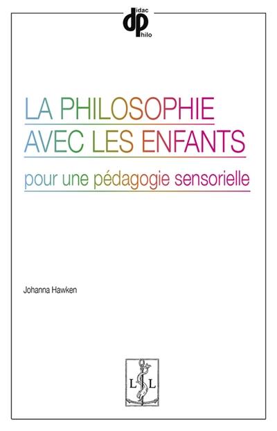 La philosophie avec les enfants : pour une pédagogie sensorielle