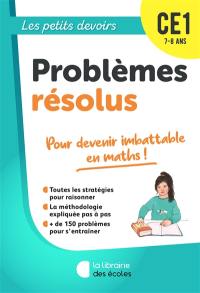 Problèmes résolus CE1, 7-8 ans : pour devenir imbattable en maths !