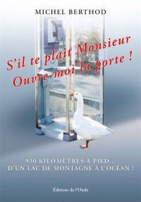 S'il te plaît monsieur, ouvre-moi la porte ! : 930 kilomètres à pied... d'un lac de montagne à l'océan !