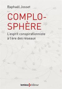 Complosphère : l'esprit conspirationniste à l'ère des réseaux