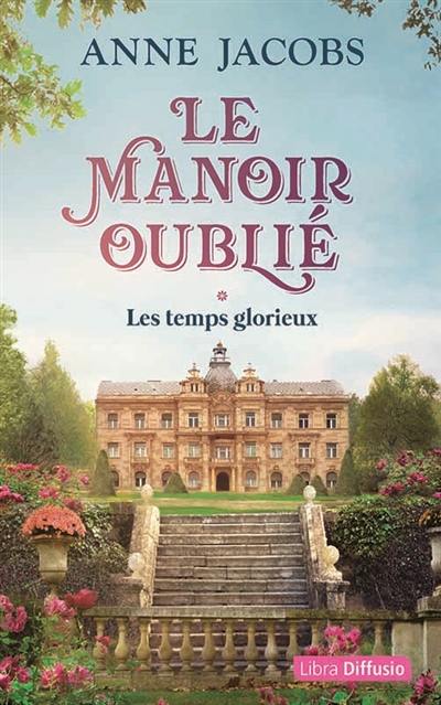 Le manoir oublié. Vol. 1. Les temps glorieux