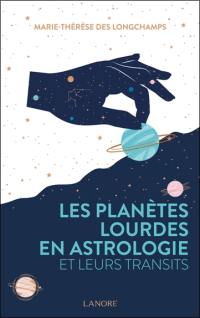 Les planètes lourdes en astrologie et leurs transits