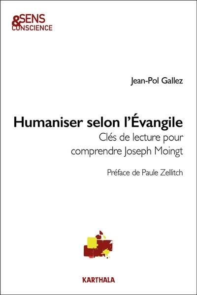 Humaniser selon l'Evangile : clés de lecture pour comprendre Joseph Moingt