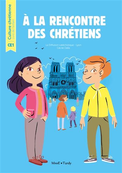 A la rencontre des chrétiens : livre de l'enfant CE1